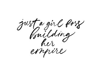 Just a girl boss building her empire vector brush calligraphy. Hand drawn inspirational lettering isolated on white background.  Modern feminism quote and slogan. Ink illustration for cards, t shirt