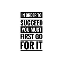 ''In order to succeed you must first go for it'' Letttering