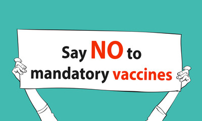 No Covid Vaccine protest hands holding banner with text Say NO to mandatory vaccines, Refusal vaccination, Rejecting preventive coronavirus. Vector illustration hand drawn