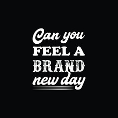 Fototapeta na wymiar Can you feel a brand new day quotes