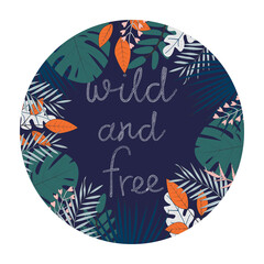 Vector illustration with tropical leaves and text Wild and Free on dark background. For template banner, birthday, baby shower or party invitation, nursery poster and decoration, print, t-shirt design