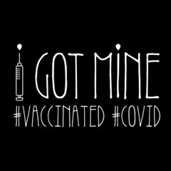 I got mine, vaccinated for covid virus