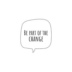 ''Be part of the change'' Lettering