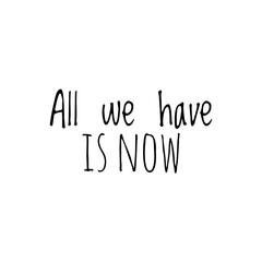 ''All we have is now'' Lettering
