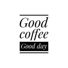 ''Good coffee, good day'' Lettering
