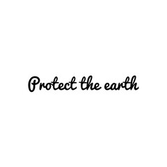 ''Protect the earth'' Lettering. Illustration about sustainability, quote illustration for design/to print