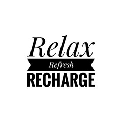 ''Relax, refresh, recharge'' Lettering