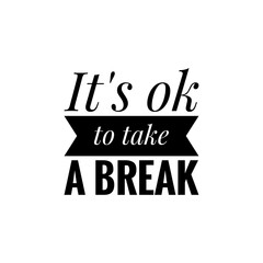 Fototapeta premium ''It's ok to take a break'' Lettering