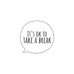 ''It's ok to take a break'' Lettering