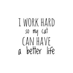 ''I work hard so my pet can have a better life'' Lettering