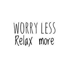 ''Worry less, relax more'' Lettering