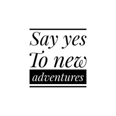 ''Say yes to new adventures'' Lettering