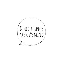 ''Good things are coming'' Letttering