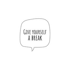 ''Give yourself a break'' Lettering