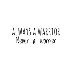 ''Always a warrrior, not a worrier'' Lettering