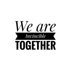 ''We are invincible together'' Lettering