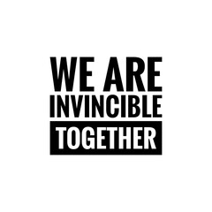 ''We are invincible together'' Lettering