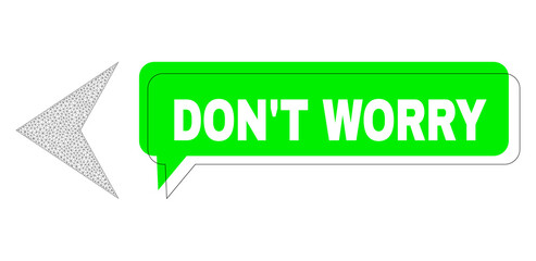 Misplaced Don'T Worry green chat banner and arrowhead left wireframe model. Vector flat arrowhead left, designed with flat mesh. Green chat has Don'T Worry title inside black frame, and color bubble.
