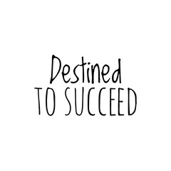 ''Destined to succeed'' Lettering