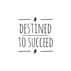 ''Destined to succeed'' Lettering