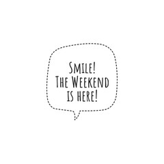 ''Smile, weekend is here!'' Lettering - obrazy, fototapety, plakaty