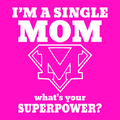 I am a single MOM whats your superpower - Print ready vector file