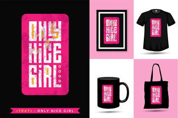 Quote Tshirt Only Nice Girl. Trendy typography lettering vertical design template for print t shirt fashion clothing poster, tote bag, mug and merchandise