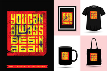 Quote Tshirt You Can Always Begin Again. Trendy typography lettering vertical design template for print t shirt fashion clothing poster, tote bag, mug and merchandise