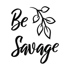Be Savage. Vector Quote