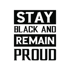 Stay black and remain proud. Vector Quote