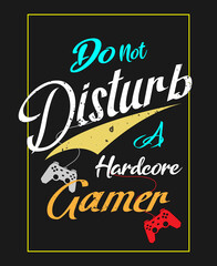Do not disturb a hardcore gamer quotes grunge typography graphic vector illustration for t-shirt design.