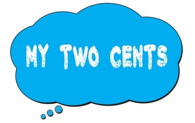 MY  TWO  CENTS text written on a blue thought bubble.