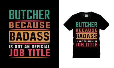 Butcher Because Badass Is Not An Official Job Title typography t shirt design, apparel, vector, template, butcher t shirt, print design