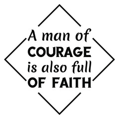 A man of courage is also full of faith. Vector Quote