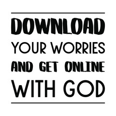 Download your worries and get online with God. Vector Quote