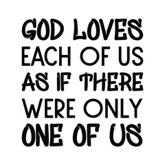 God loves each of us as if there were only one of us. Vector Quote