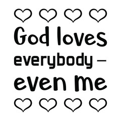 God loves everybody – even me. Vector Quote