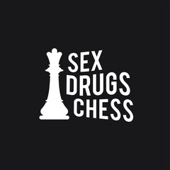 Sex Drugs Chess. Illustration of mad love to chess. Queen figure.