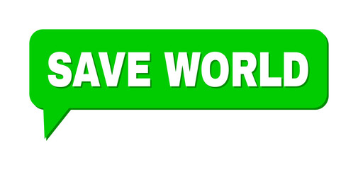 Speech SAVE WORLD Colored Bubble Frame. SAVE WORLD label is located inside colored bubble with shadow. Vector quote label inside talking frame.