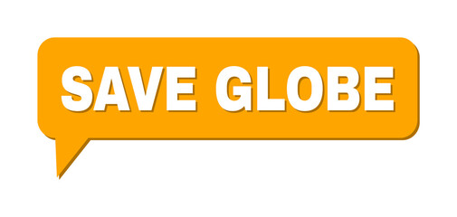 Chat SAVE GLOBE Colored Cloud Message. SAVE GLOBE phrase is located inside colored cloud with shadow. Vector quote label inside message frame.