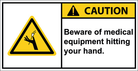 Beware of medical equipment hitting your hand.,Vector,Caution