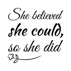 She believed she could, so she did. Vector Quote