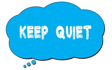 KEEP  QUIET text written on a blue thought bubble.