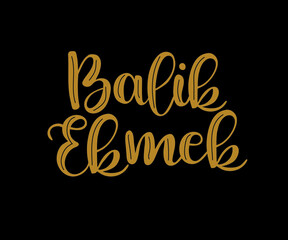 Hand drawn lettering, Balik Ekmek brush calligraphy text, vector Illustration of Balik Ekmek - Turkish Dish.