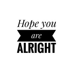 ''Hope you are alright'' Lettering