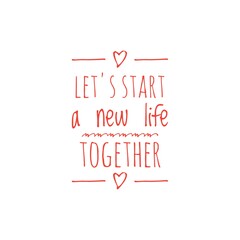 ''Let's start a new life together'' Lettering