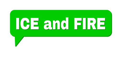 Chat ICE AND FIRE Colored Bubble Frame. ICE AND FIRE text is located inside colored bubble with shadow. Vector quote text inside forum frame.