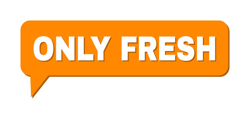 Speech ONLY FRESH Colored Bubble Frame. ONLY FRESH caption is located inside colored speech balloon with shadow. Vector quote caption inside talking frame.