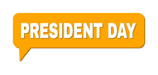 Chat PRESIDENT DAY Colored Bubble Frame. PRESIDENT DAY phrase is located inside colored bubble with shadow. Vector quote tag inside chat frame.