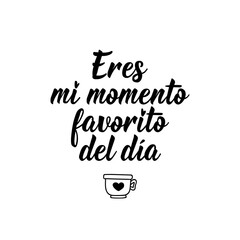 You are my favorite moment of the day - in Spanish. Lettering. Ink illustration. Modern brush calligraphy.